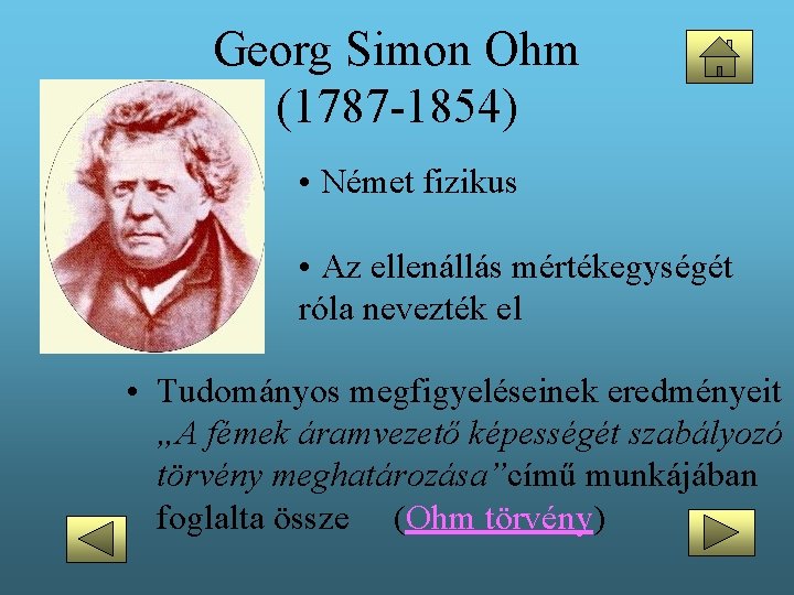 Georg Simon Ohm (1787 -1854) • Német fizikus • Az ellenállás mértékegységét róla nevezték