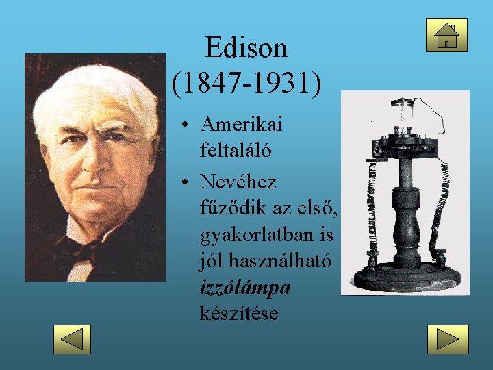 Edison (1847 -1931) • Amerikai feltaláló • Nevéhez fűződik az első, gyakorlatban is jól