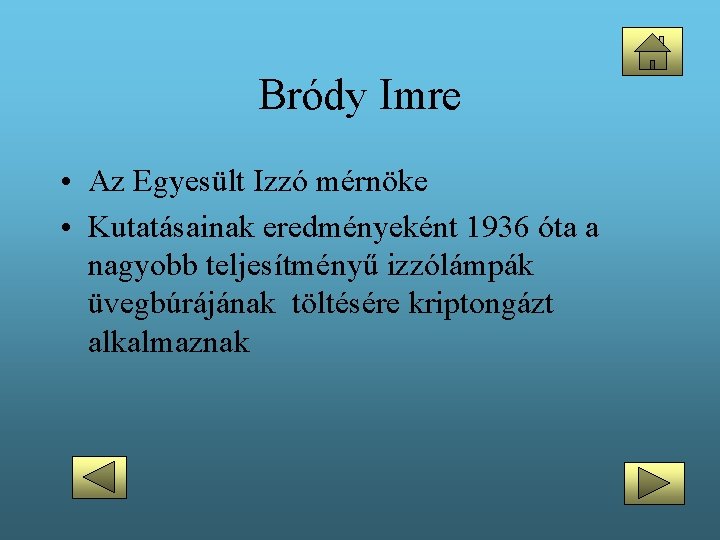 Bródy Imre • Az Egyesült Izzó mérnöke • Kutatásainak eredményeként 1936 óta a nagyobb
