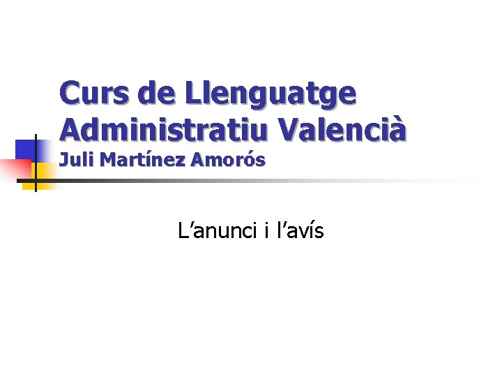 Curs de Llenguatge Administratiu Valencià Juli Martínez Amorós L’anunci i l’avís 