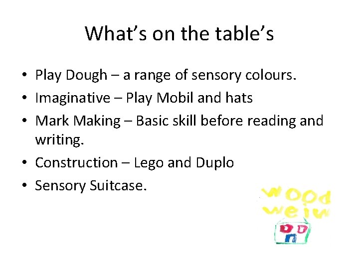 What’s on the table’s • Play Dough – a range of sensory colours. •