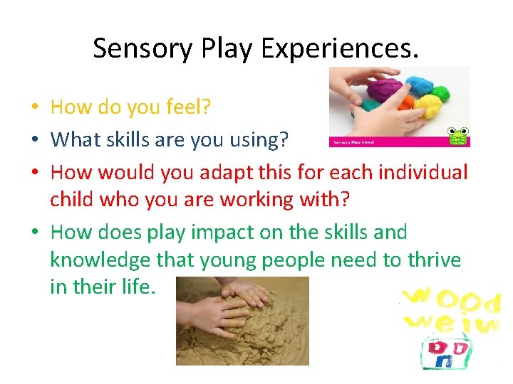Sensory Play Experiences. • How do you feel? • What skills are you using?