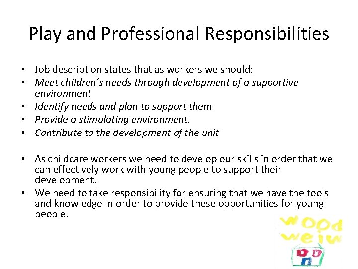 Play and Professional Responsibilities • Job description states that as workers we should: •