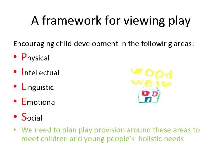 A framework for viewing play Encouraging child development in the following areas: • •