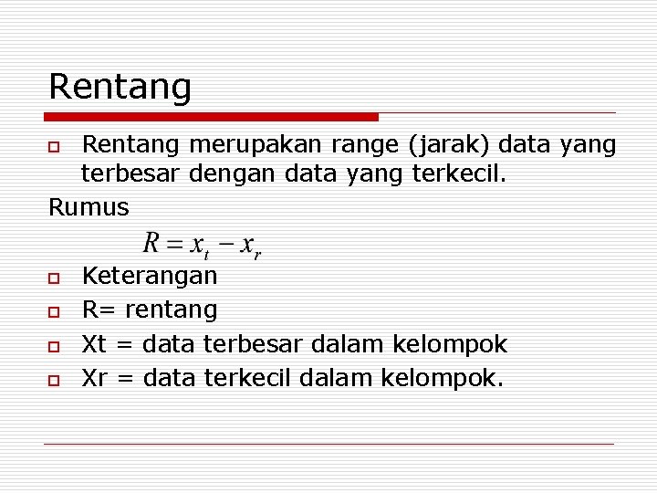 Rentang merupakan range (jarak) data yang terbesar dengan data yang terkecil. Rumus o o