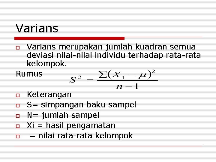 Varians merupakan jumlah kuadran semua deviasi nilai-nilai individu terhadap rata-rata kelompok. Rumus o o