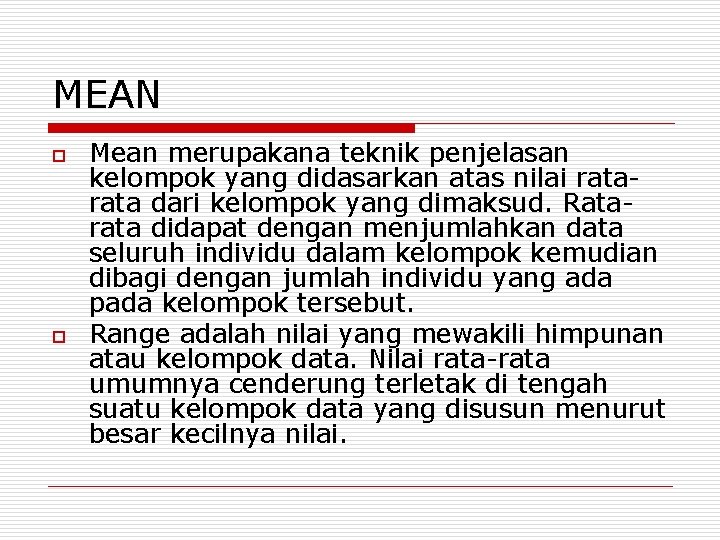 MEAN o o Mean merupakana teknik penjelasan kelompok yang didasarkan atas nilai rata dari