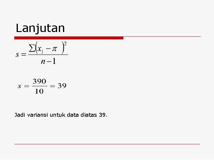 Lanjutan Jadi variansi untuk data diatas 39. 