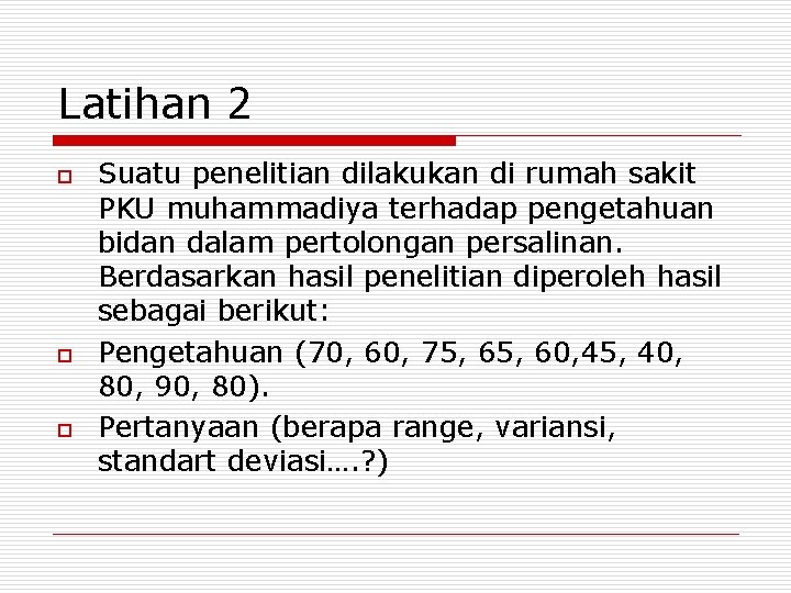 Latihan 2 o o o Suatu penelitian dilakukan di rumah sakit PKU muhammadiya terhadap