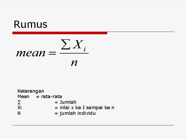 Rumus Keterangan Mean = rata-rata ∑ = Jumlah Xi = nilai x ke I