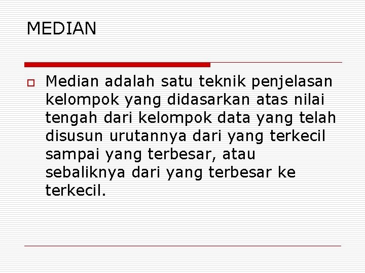 MEDIAN o Median adalah satu teknik penjelasan kelompok yang didasarkan atas nilai tengah dari