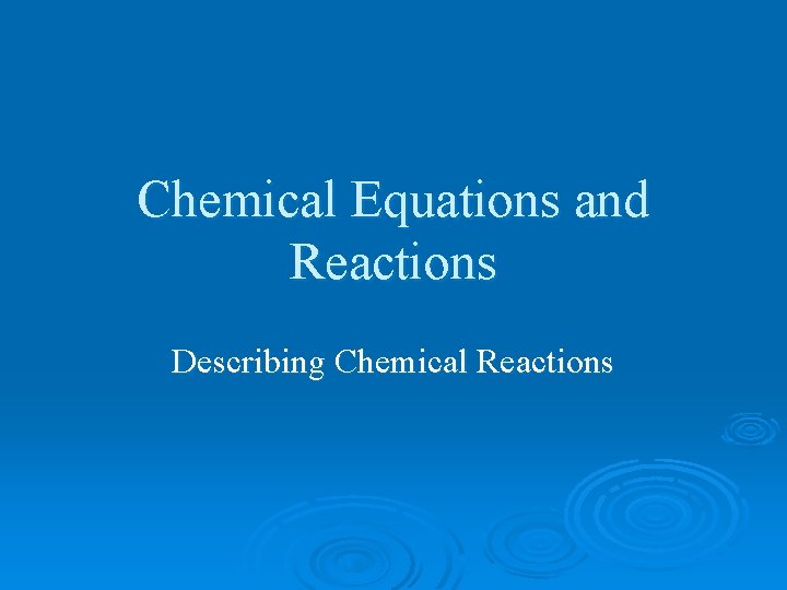 Chemical Equations and Reactions Describing Chemical Reactions 