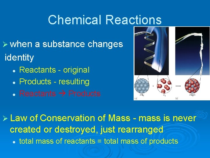 Chemical Reactions Ø when a substance changes identity l l l Reactants - original