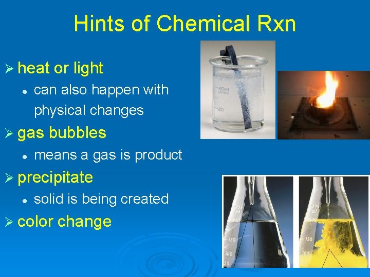 Hints of Chemical Rxn Ø heat or light l can also happen with physical