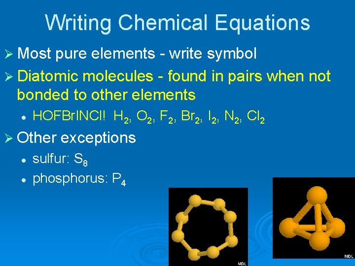 Writing Chemical Equations Ø Most pure elements - write symbol Ø Diatomic molecules -