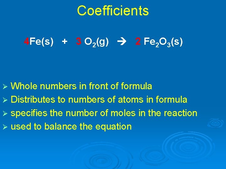 Coefficients 4 Fe(s) + 3 O 2(g) 2 Fe 2 O 3(s) Ø Whole