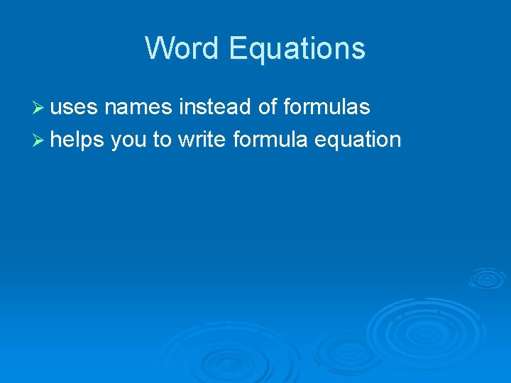 Word Equations Ø uses names instead of formulas Ø helps you to write formula