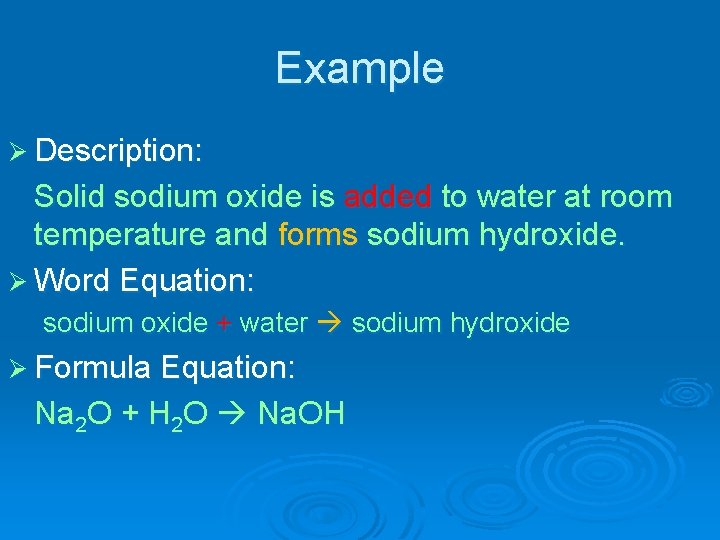 Example Ø Description: Solid sodium oxide is added to water at room temperature and