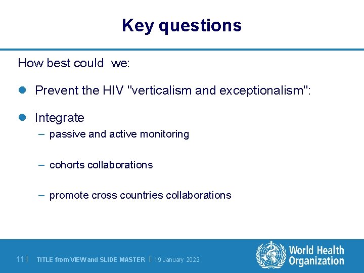 Key questions How best could we: l Prevent the HIV "verticalism and exceptionalism": l