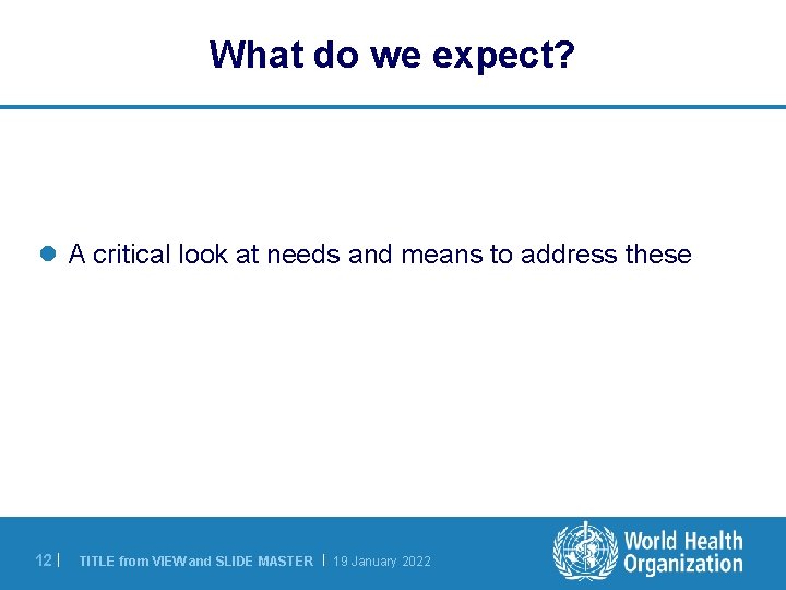 What do we expect? l A critical look at needs and means to address