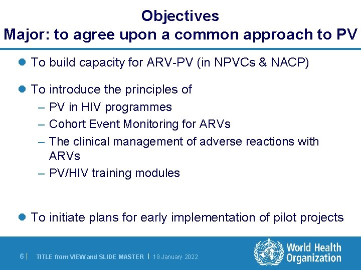 Objectives Major: to agree upon a common approach to PV l To build capacity