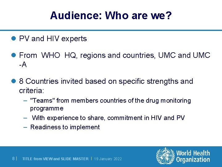 Audience: Who are we? l PV and HIV experts l From WHO HQ, regions