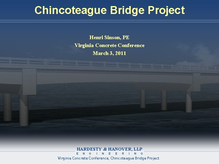 Chincoteague Bridge Project Henri Sinson, PE Virginia Concrete Conference March 3, 2011 HARDESTY &