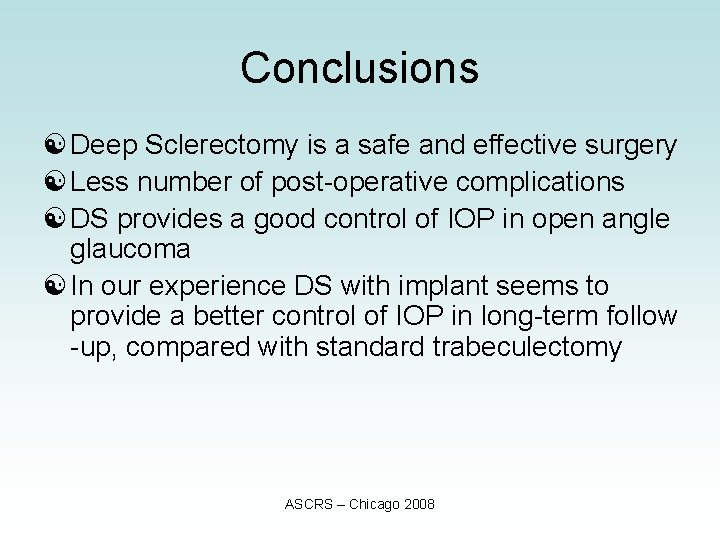 Conclusions [ Deep Sclerectomy is a safe and effective surgery [ Less number of