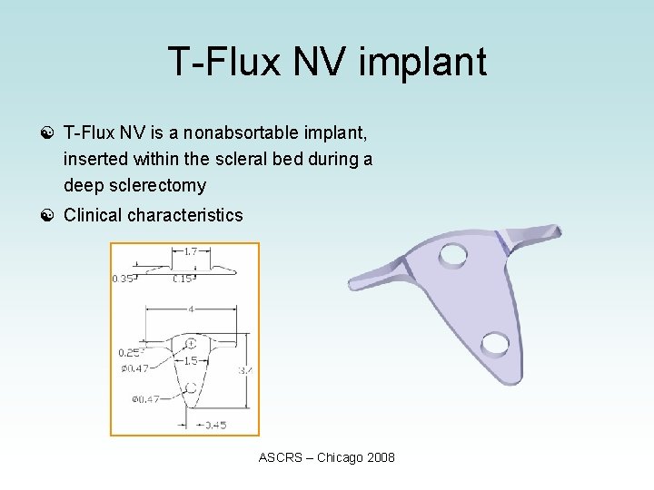 T-Flux NV implant [ T-Flux NV is a nonabsortable implant, inserted within the scleral