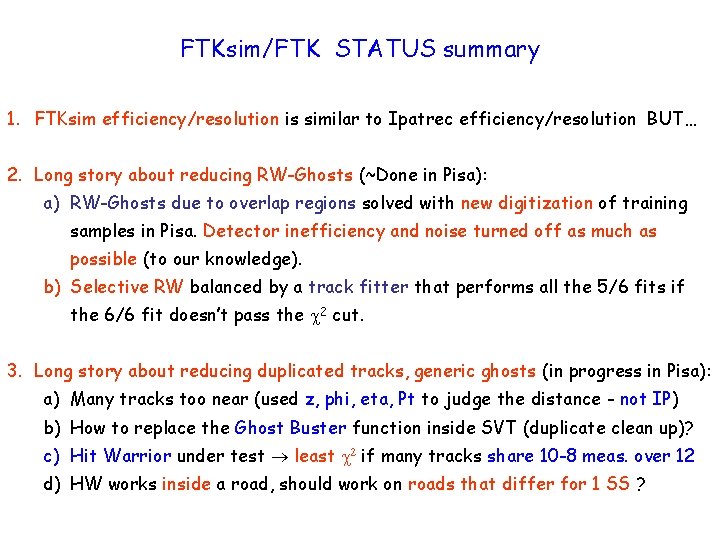 FTKsim/FTK STATUS summary 1. FTKsim efficiency/resolution is similar to Ipatrec efficiency/resolution BUT… 2. Long