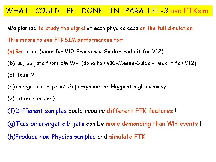 WHAT COULD BE DONE IN PARALLEL-3 use FTKsim We planned to study the signal