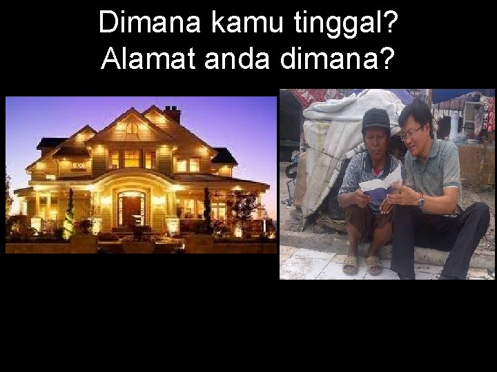 Dimana kamu tinggal? Alamat anda dimana? Dimana kamu tinggal? Alamat anda dimana?
