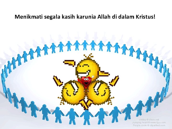 Menikmati segala kasih karunia Allah di dalam Kristus! smiley © sherv. net Jumping heart Menikmati segala kasih karunia Allah di dalam Kristus! smiley © sherv. net Jumping heart
