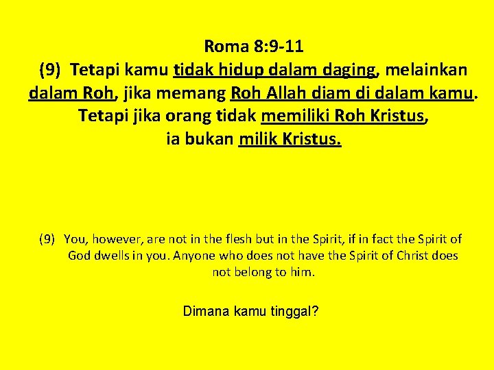 Roma 8: 9 -11 (9) Tetapi kamu tidak hidup dalam daging, melainkan dalam Roh, Roma 8: 9 -11 (9) Tetapi kamu tidak hidup dalam daging, melainkan dalam Roh,