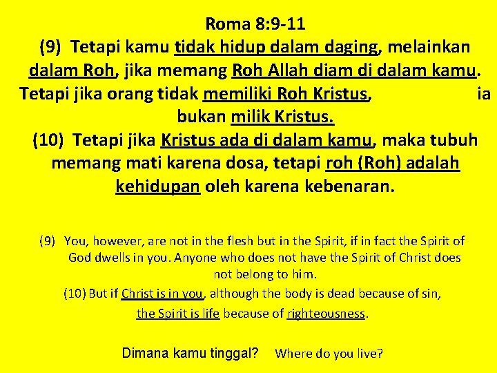 Roma 8: 9 -11 (9) Tetapi kamu tidak hidup dalam daging, melainkan dalam Roh, Roma 8: 9 -11 (9) Tetapi kamu tidak hidup dalam daging, melainkan dalam Roh,