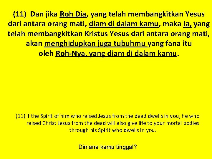 (11) Dan jika Roh Dia, yang telah membangkitkan Yesus dari antara orang mati, diam (11) Dan jika Roh Dia, yang telah membangkitkan Yesus dari antara orang mati, diam