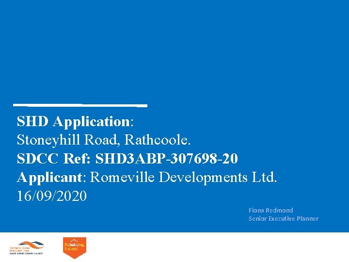 SHD Application: Stoneyhill Road, Rathcoole. SDCC Ref: SHD 3 ABP-307698 -20 Applicant: Romeville Developments SHD Application: Stoneyhill Road, Rathcoole. SDCC Ref: SHD 3 ABP-307698 -20 Applicant: Romeville Developments