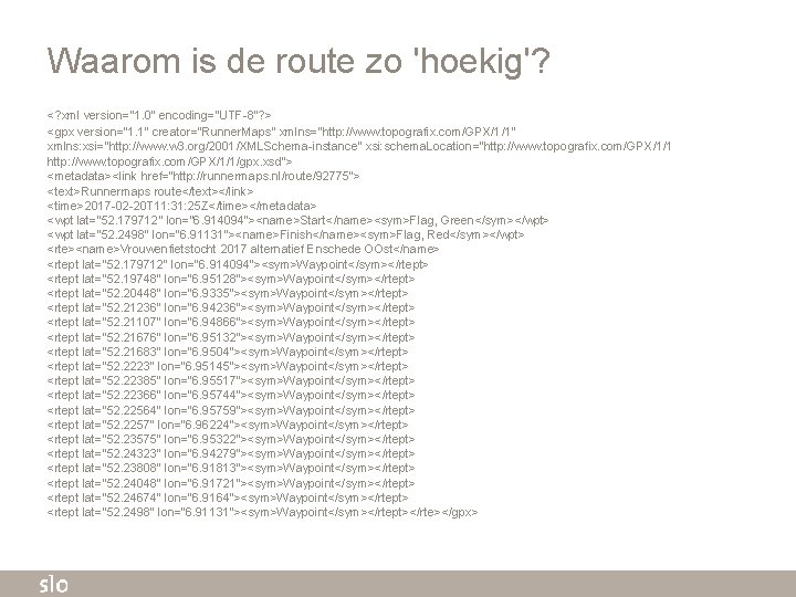 Waarom is de route zo 'hoekig'? <? xml version="1. 0" encoding="UTF-8"? > <gpx version="1.