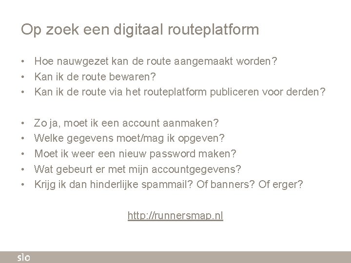 Op zoek een digitaal routeplatform • Hoe nauwgezet kan de route aangemaakt worden? •