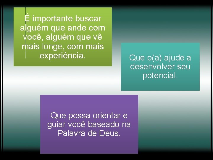 É importante buscar alguém que ande com você, alguém que vê mais longe, com