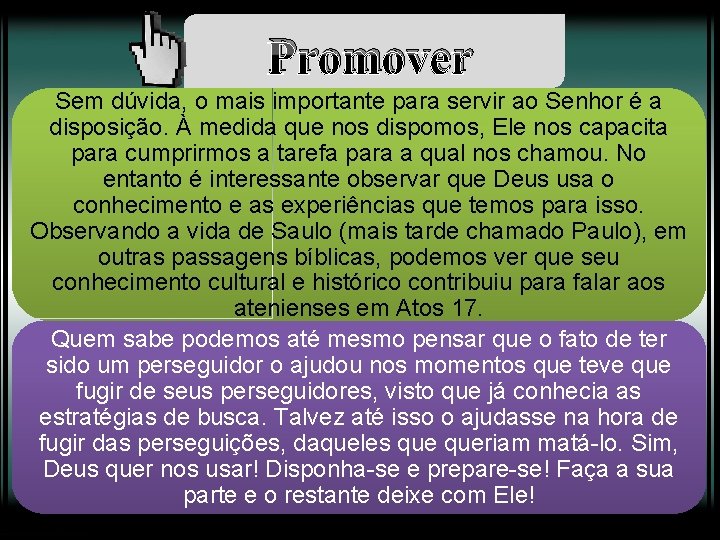 Promover Sem dúvida, o mais importante para servir ao Senhor é a disposição. À
