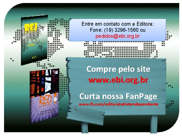 Entre em contato com a Editora: Fone: (19) 3296 -1560 ou pedidos@ebi. org. br