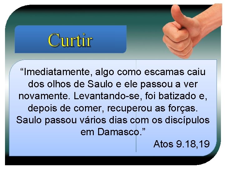 Curtir “Imediatamente, algo como escamas caiu dos olhos de Saulo e ele passou a