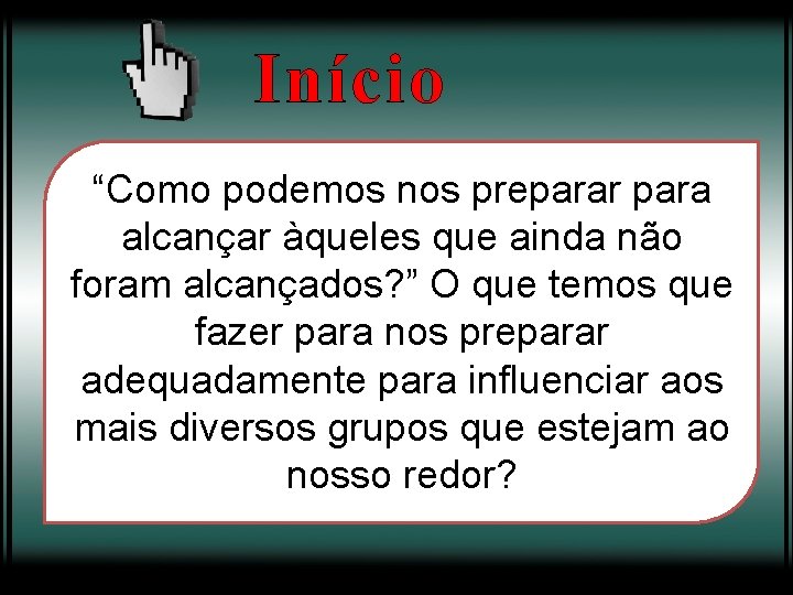 Início “Como podemos nos preparar para alcançar àqueles que ainda não foram alcançados? ”