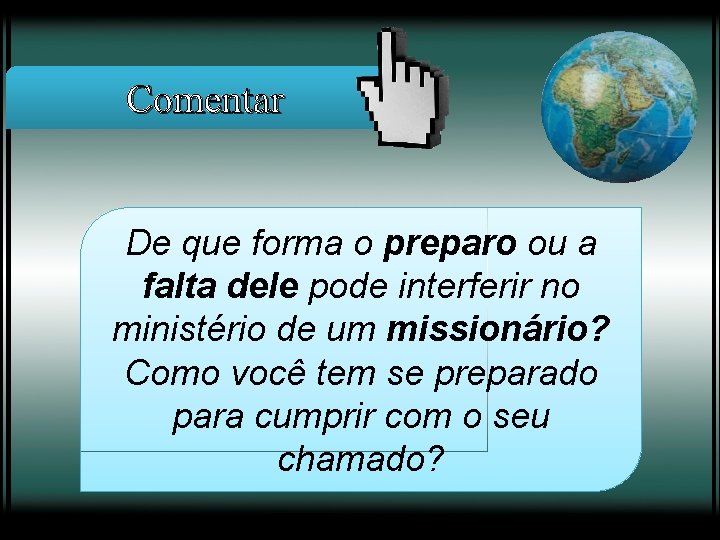 Comentar De que forma o preparo ou a falta dele pode interferir no ministério