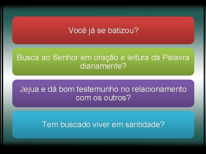 Você já se batizou? Busca ao Senhor em oração e leitura da Palavra diariamente?