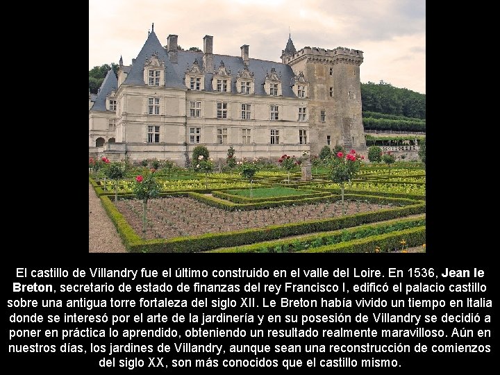 El castillo de Villandry fue el último construido en el valle del Loire. En