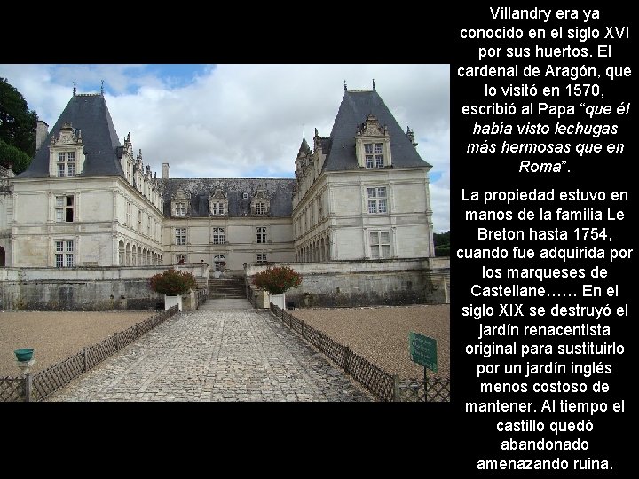 Villandry era ya conocido en el siglo XVI por sus huertos. El cardenal de