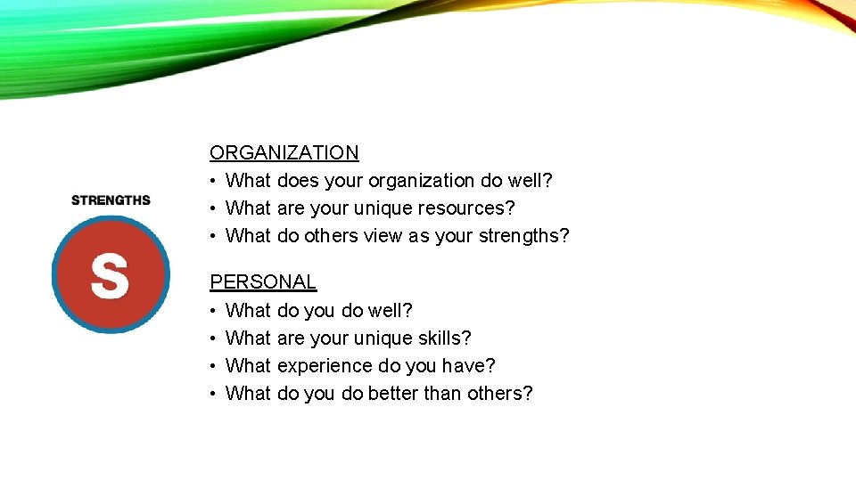 ORGANIZATION • What does your organization do well? • What are your unique resources?