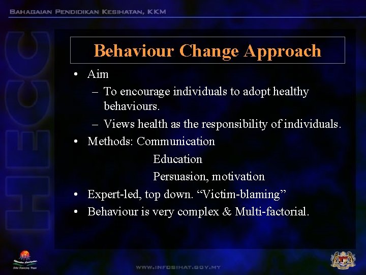 Behaviour Change Approach • Aim – To encourage individuals to adopt healthy behaviours. –